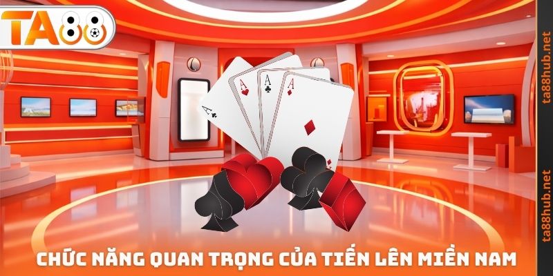 Chức năng quan trọng của Tiến lên miền Nam