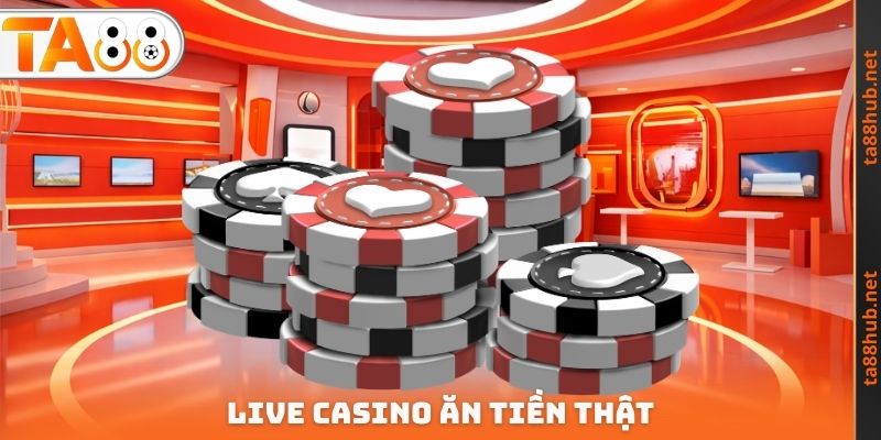 Live Casino Ăn Tiền Thật TA88 - Cơ Hội Để X10 Tài Khoản 1 Live Casino Ăn Tiền Thật