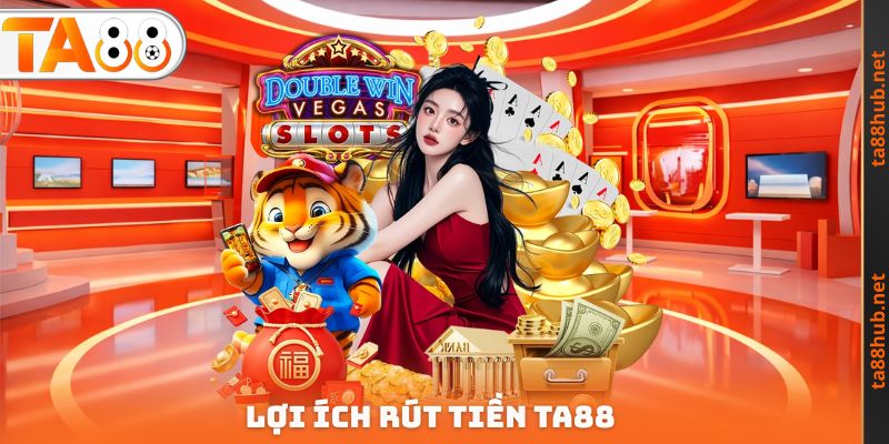 Lợi ích Rút tiền TA88