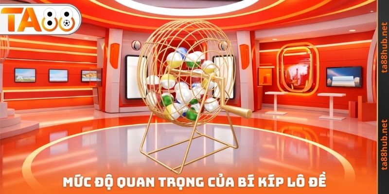 Bí Kíp Lô Đề TA88 - Đa Dạng Chiến Thuật Cá Cược Khác Nhau 2 Mức độ quan trọng của bí kíp lô đề
