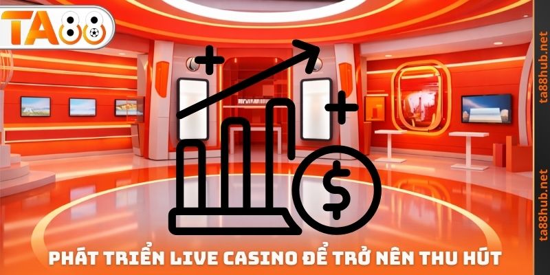 Live Casino Xanh Chín TA88 - Sân Chơi Minh Bạch Hàng Đầu 3 Phát triển Live Casino xanh chín để trở nên thu hút