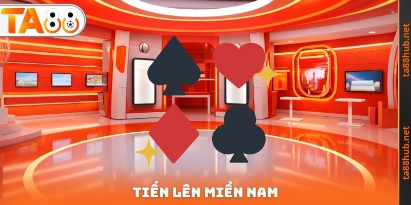 Tiến Lên Miền Nam TA88 - Lựa Chọn Tối Ưu Tại Sảnh Game Bài 1 Tiến Lên Miền Nam
