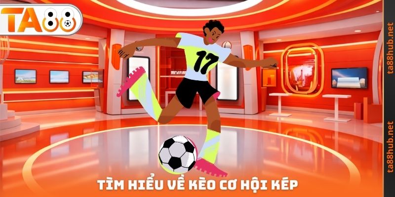 Kèo Cơ Hội Kép TA88 - Hiểu Rõ Về Cách Hoạt Động Chính Xác 2 Tìm hiểu về kèo cơ hội kép