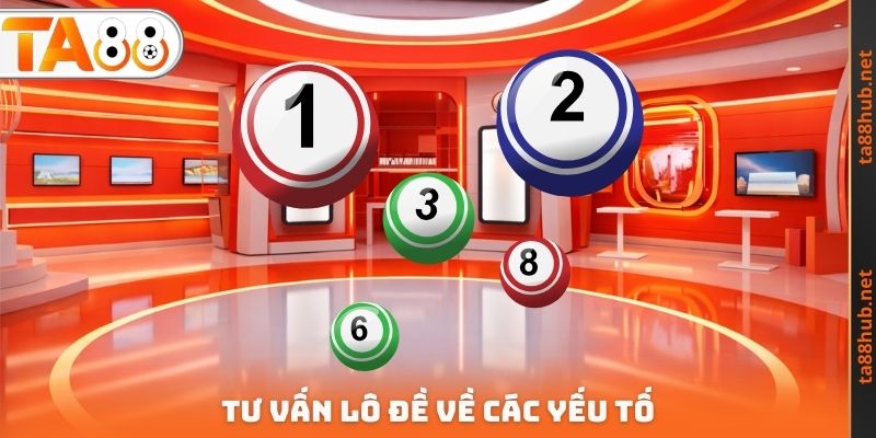 Tư Vấn Lô Đề TA88 - Dấu Hiệu Để Giành Lấy Chiến Thắng 3 Yếu tố cần tư vấn lô đề
