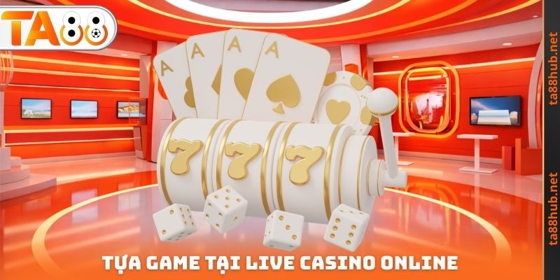 Live Casino Online TA88 - Đa Dạng Tính Năng Hấp Dẫn Nên Chơi 3 Tựa Game tại Live Casino Online