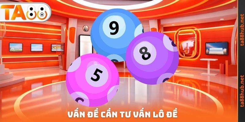 Tư Vấn Lô Đề TA88 - Dấu Hiệu Để Giành Lấy Chiến Thắng 2 Tư vấn lô đề về các yếu tố